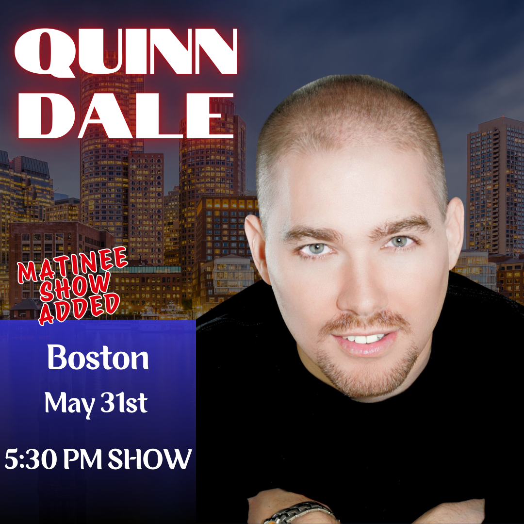 Quinn Dale: Live in Boston - May 31st, 5:30PM MATINEE SHOW ADDED