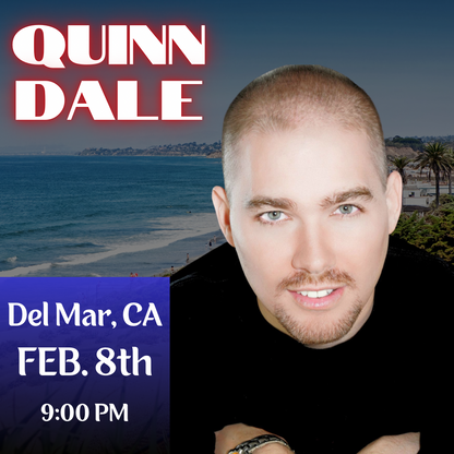 Quinn Dale: Live in Del Mar CA - Feb 8th (2nd Show Added)