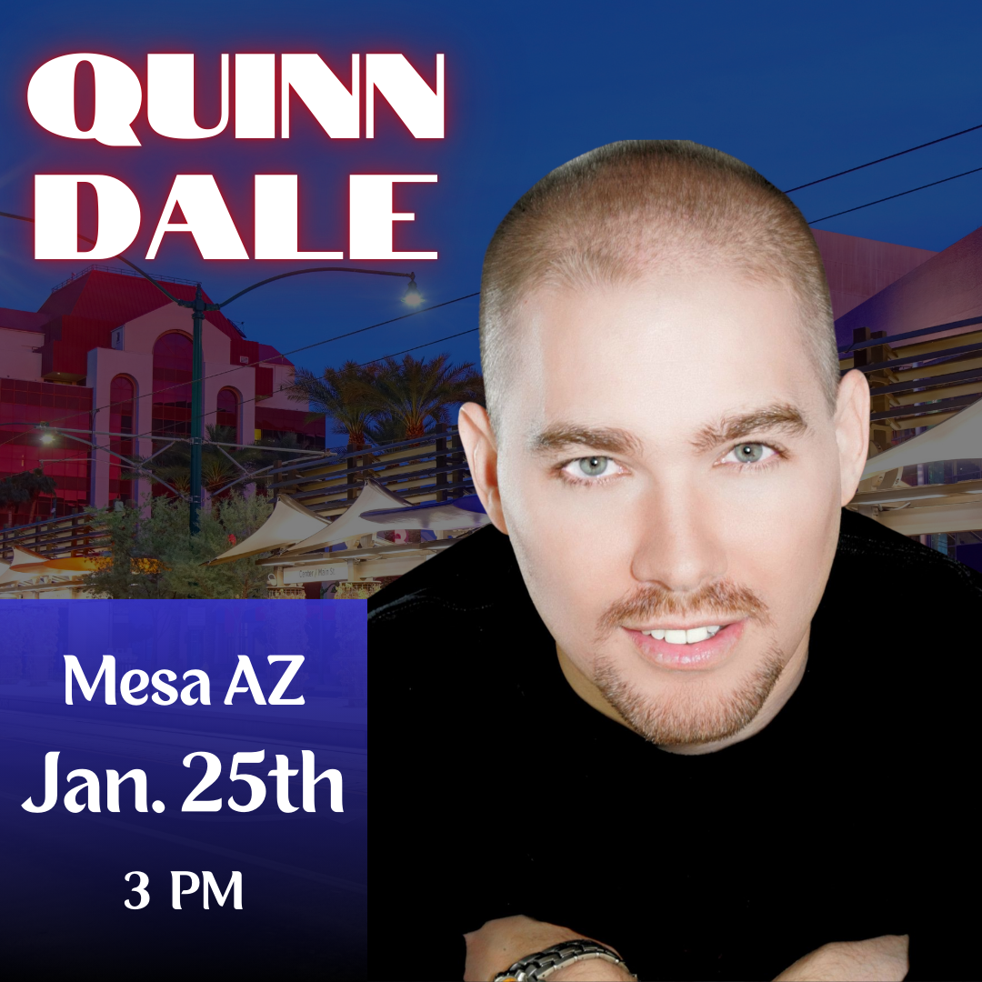 Quinn Dale: Live in Mesa AZ - Jan 25th • DAY Show Added!