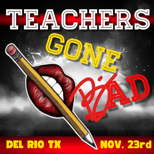 Teachers Gone Bad: Live in Del Rio TX - Nov 23rd