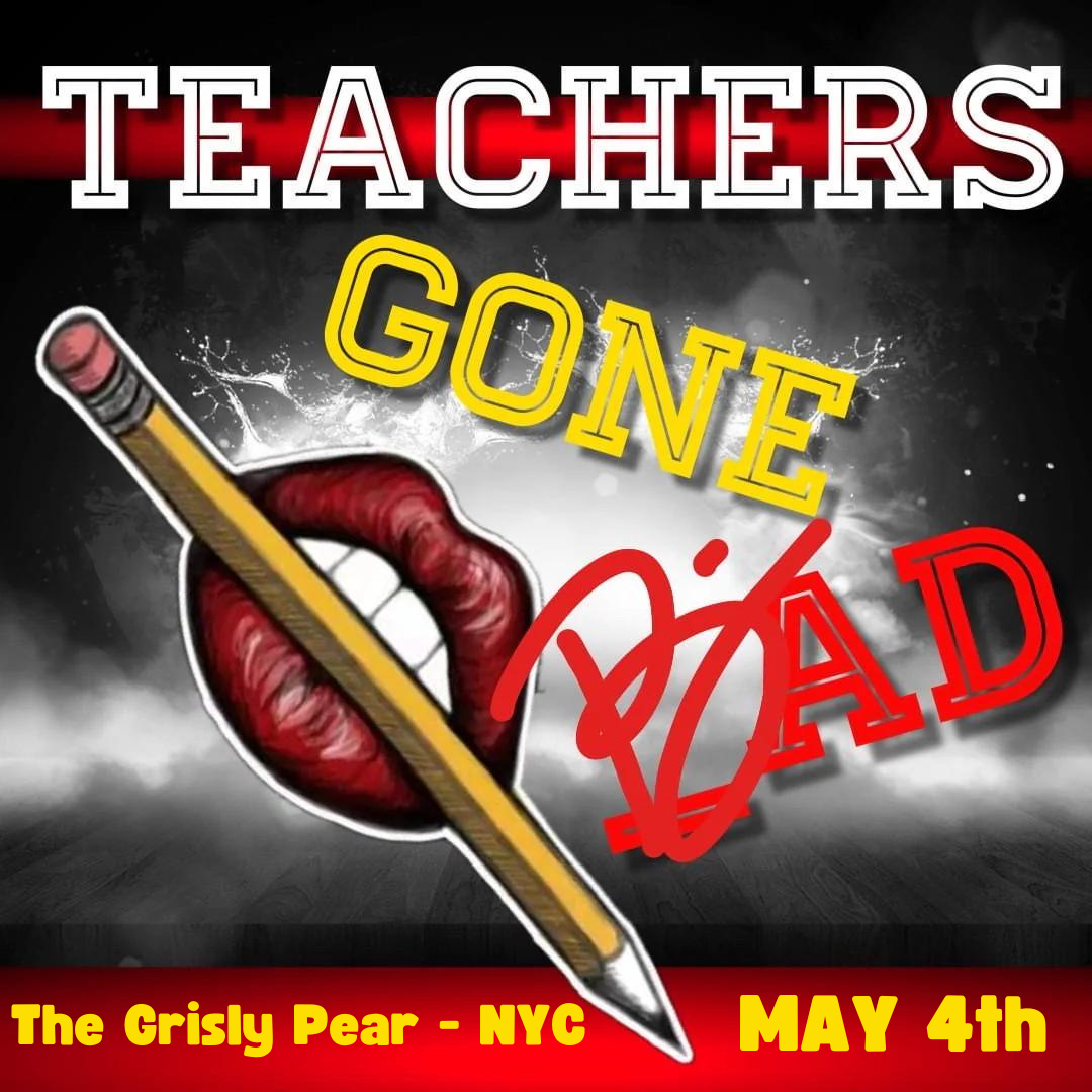 Teachers Gone Bad: Live in NYC- May 4th